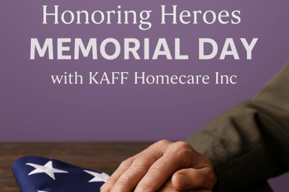 Honoring Heroes: Memorial Day Reflections with KAFF Homecare Inc