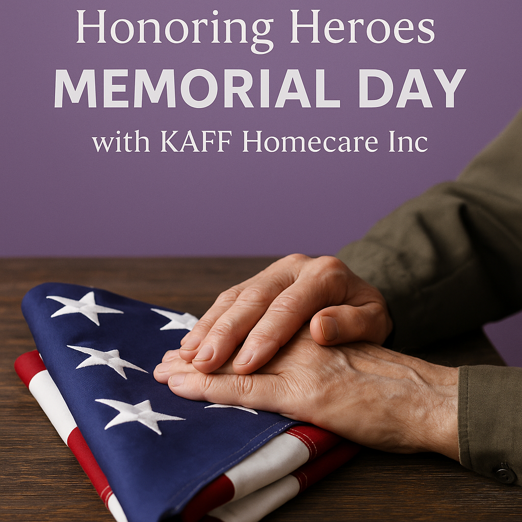 Honoring Heroes: Memorial Day Reflections with KAFF Homecare Inc